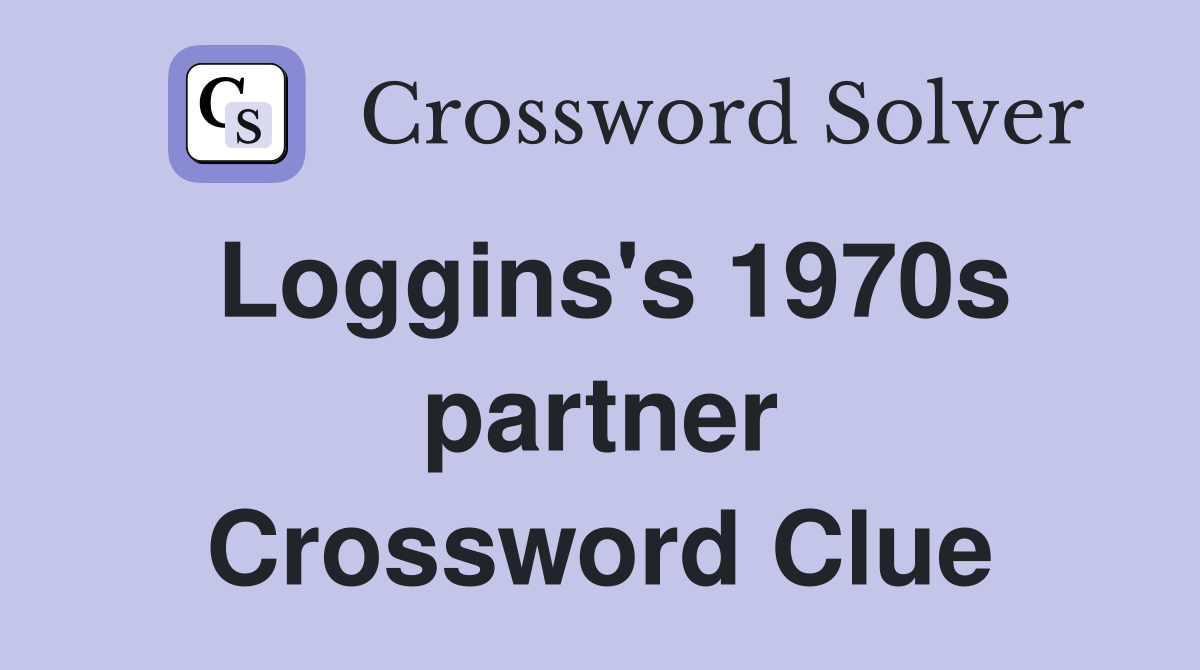 Loggins's 1970s partner Crossword Clue Answers Crossword Solver
